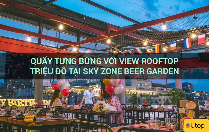 Quẩy tưng bừng với view rooftop triệu đô tại Sky Zone Beer Garden