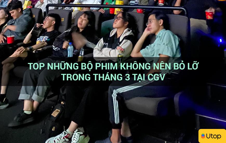 Top những bộ phim không nên bỏ lỡ trong tháng 3 tại CGV