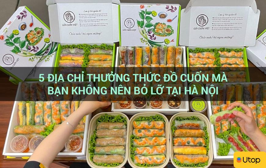 5 địa chỉ thưởng thức đồ cuốn mà bạn không nên bỏ lỡ tại Hà Nội