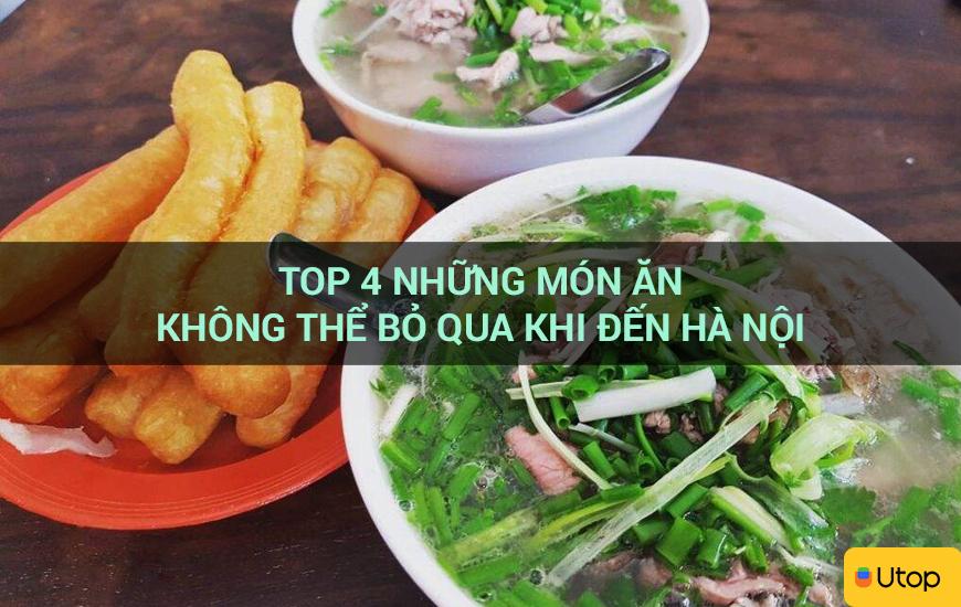 Top 4 những món ăn không thể bỏ qua khi đến Hà Nội