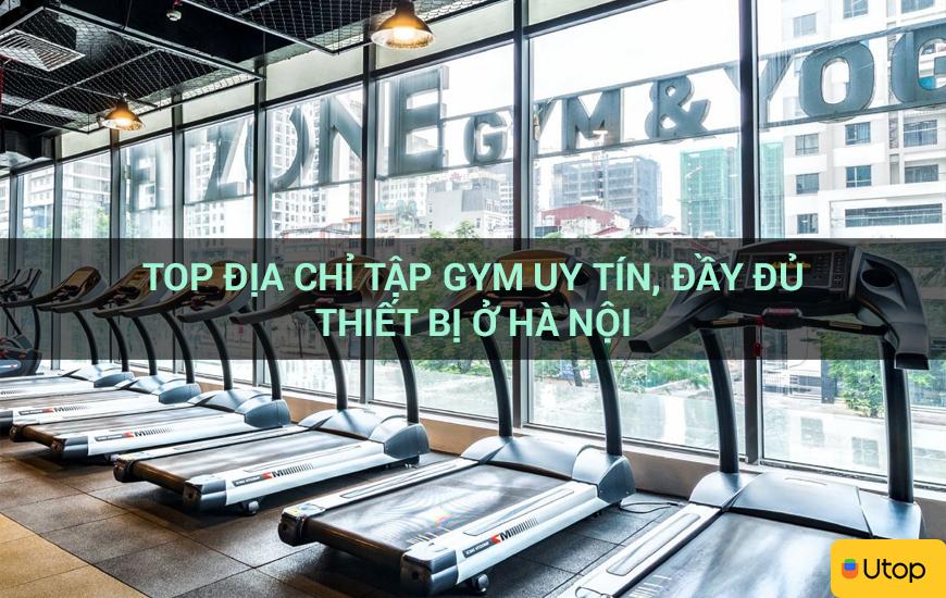 Top địa chỉ tập gym uy tín, đầy đủ thiết bị ở Hà Nội