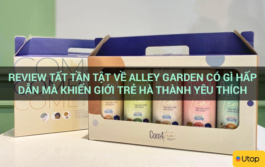 Review tất tần tật về Alley Garden có gì hấp dẫn mà khiến giới trẻ Hà thành yêu thích