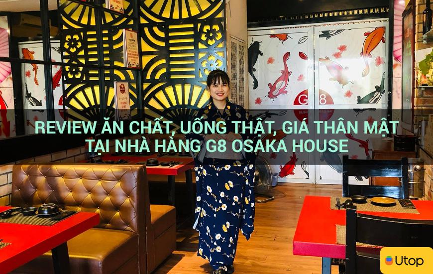 Review ăn chất, uống thật, giá thân mật tại nhà hàng G8 Osaka House