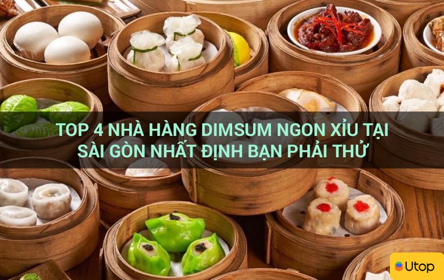 Top 4 nhà hàng dimsum ngon xỉu tại Sài Gòn nhất định bạn phải thử