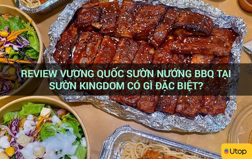 Review vương quốc sườn nướng BBQ tại Sườn Kingdom có gì đặc biệt?