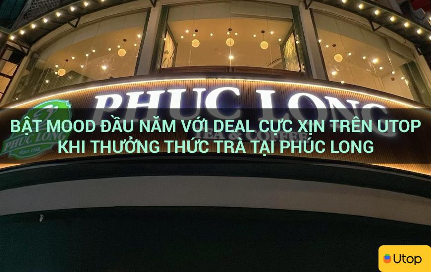 Bật mood đầu năm với deal cực xịn trên Utop khi thưởng thức trà tại Phúc Long