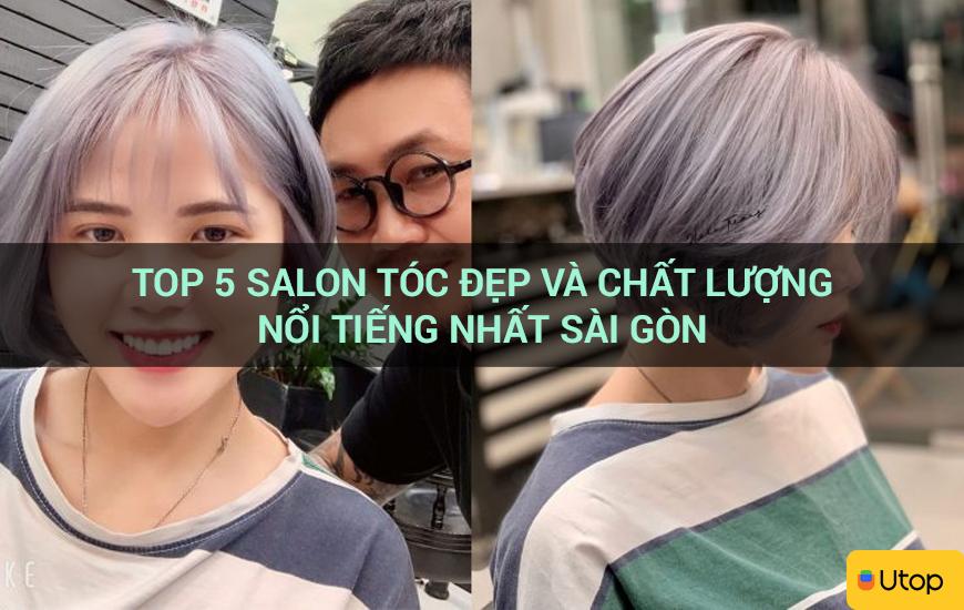 Top 5 salon tóc đẹp và chất lượng nổi tiếng nhất Sài Gòn