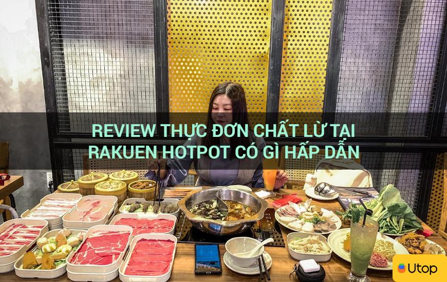 Review thực đơn chất lừ tại Rakuen Hotpot có gì hấp dẫn