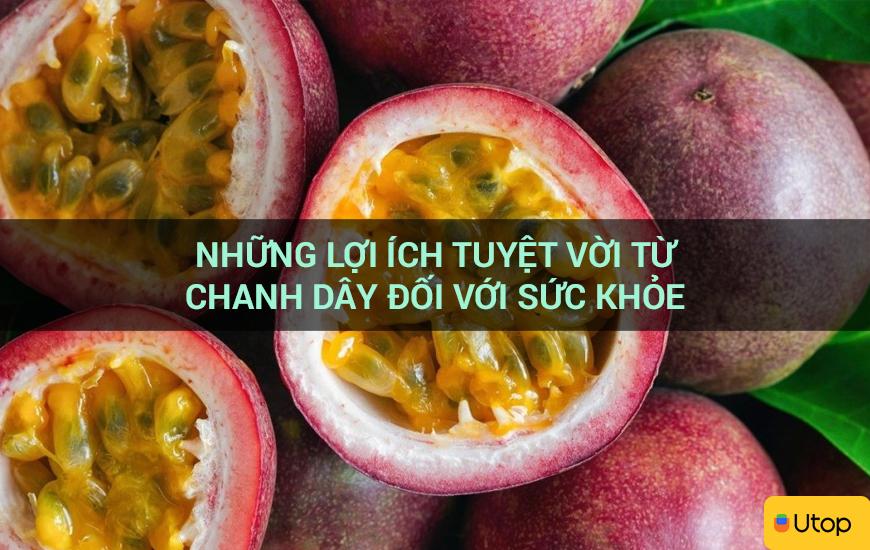 Những lợi ích tuyệt vời từ chanh dây đối với sức khỏe