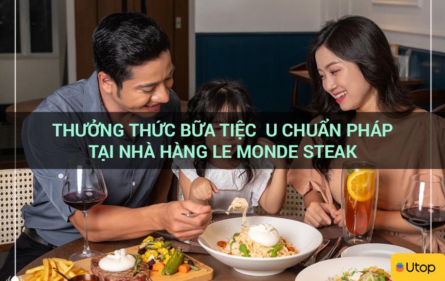 Thưởng thức bữa tiệc  u chuẩn Pháp tại nhà hàng LE MONDE STEAK