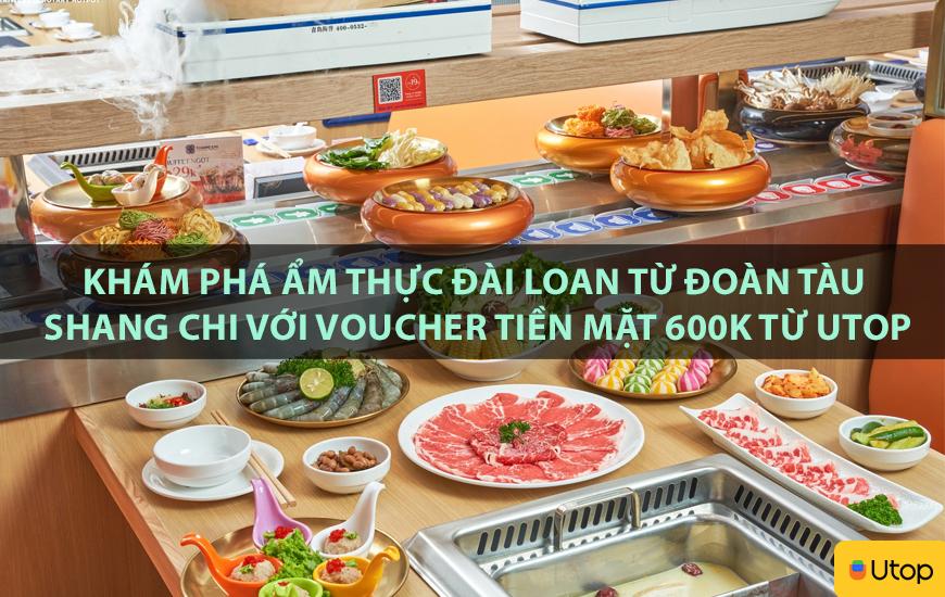 Khám phá ẩm thực Đài Loan từ đoàn tàu Shang Chi với voucher tiền mặt 600K từ Utop
