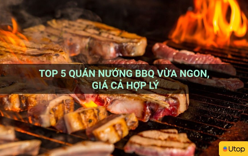 Top 5 quán nướng BBQ vừa ngon, giá cả hợp lý
