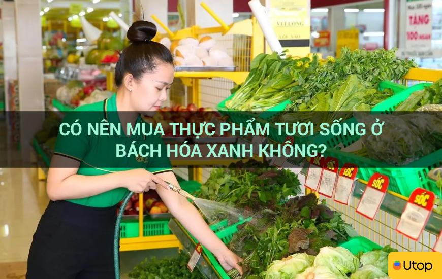 Có nên mua thực phẩm tươi sống ở Bách Hóa Xanh không?