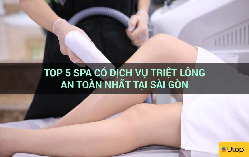 Top 5 spa có dịch vụ triệt lông an toàn nhất tại Sài Gòn