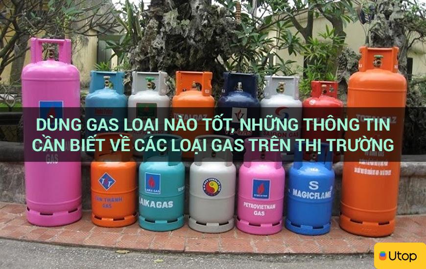 Dùng gas loại nào tốt, những thông tin cần biết về các loại gas trên thị trường