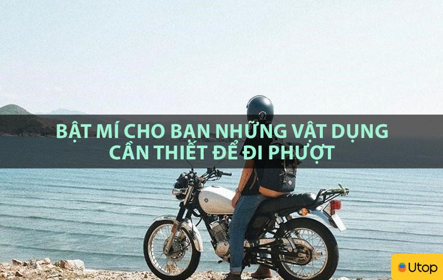 BẬT MÍ CHO BẠN NHỮNG VẬT DỤNG CẦN THIẾT ĐỂ ĐI PHƯỢT 
