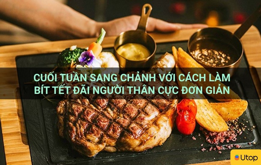 Cuối tuần sang chảnh với cách làm bít tết đãi người thân cực đơn giản