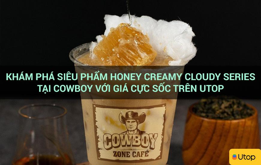 Khám phá siêu phẩm Honey Creamy Cloudy Series tại Cowboy với giá cực sốc trên Utop