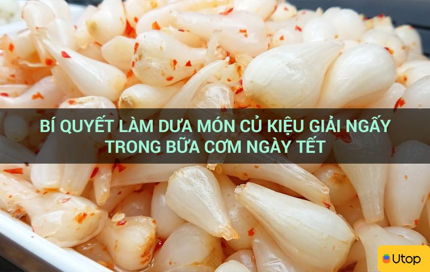 Bí quyết làm dưa món củ kiệu giải ngấy trong bữa cơm ngày Tết