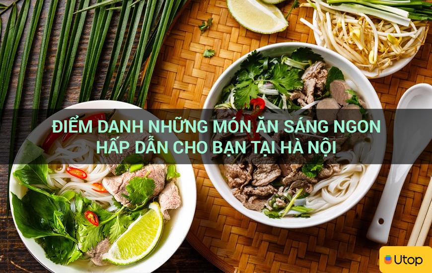 Điểm danh những món ăn sáng ngon hấp dẫn cho bạn tại Hà Nội