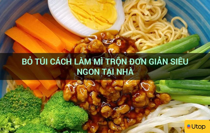 Bỏ túi cách làm mì trộn đơn giản siêu ngon tại nhà