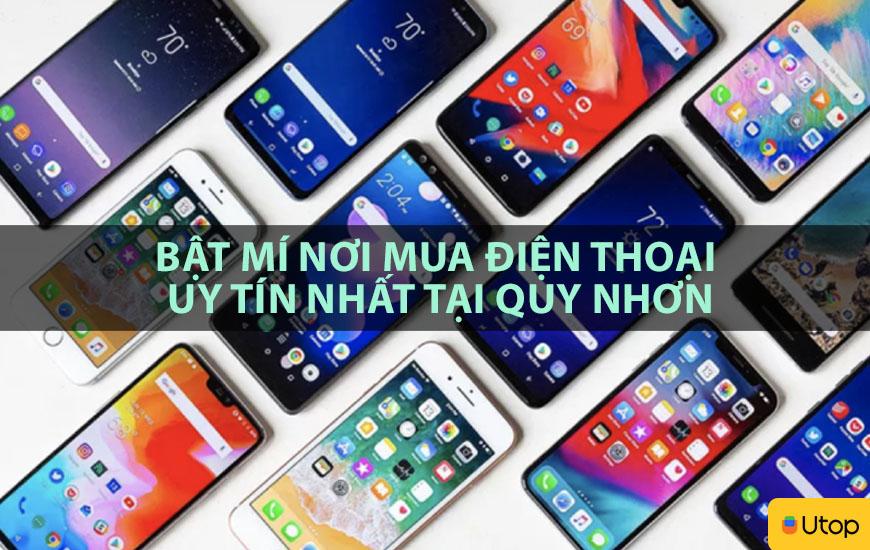 BẬT MÍ NƠI MUA ĐIỆN THOẠI UY TÍN NHẤT TẠI QUY NHƠN
