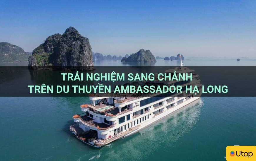 Trải nghiệm sang chảnh trên Du thuyền Ambassador Hạ Long
