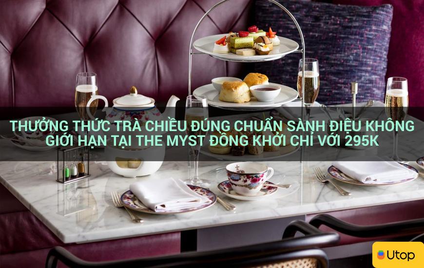 Thưởng thức trà chiều đúng chuẩn sành điệu không giới hạn tại The Myst Đồng Khởi chỉ với 295k