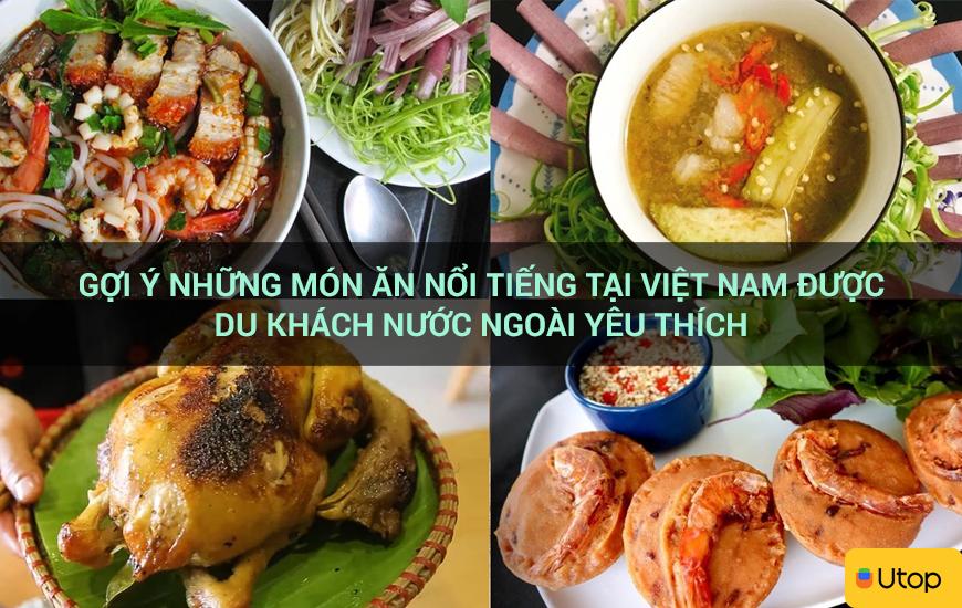 Gợi ý những món ăn nổi tiếng tại Việt Nam được du khách nước ngoài yêu thích