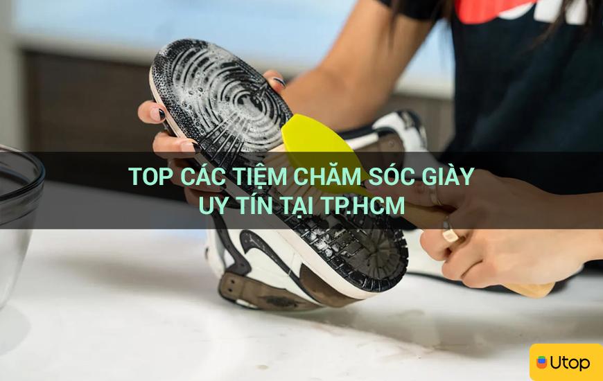 Top các tiệm chăm sóc giày uy tín tại TP.HCM