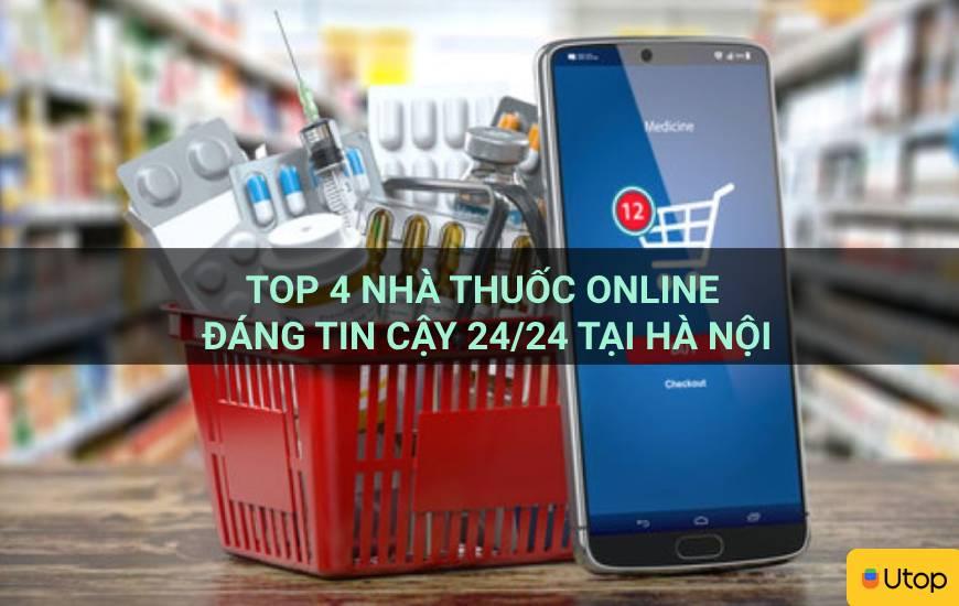 Top 4 nhà thuốc online đáng tin cậy 24/24 tại Hà Nội
