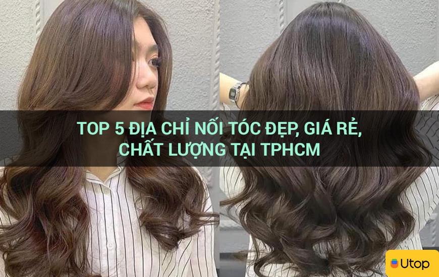 Top 5 địa chỉ nối tóc đẹp, giá rẻ, chất lượng tại TPHCM