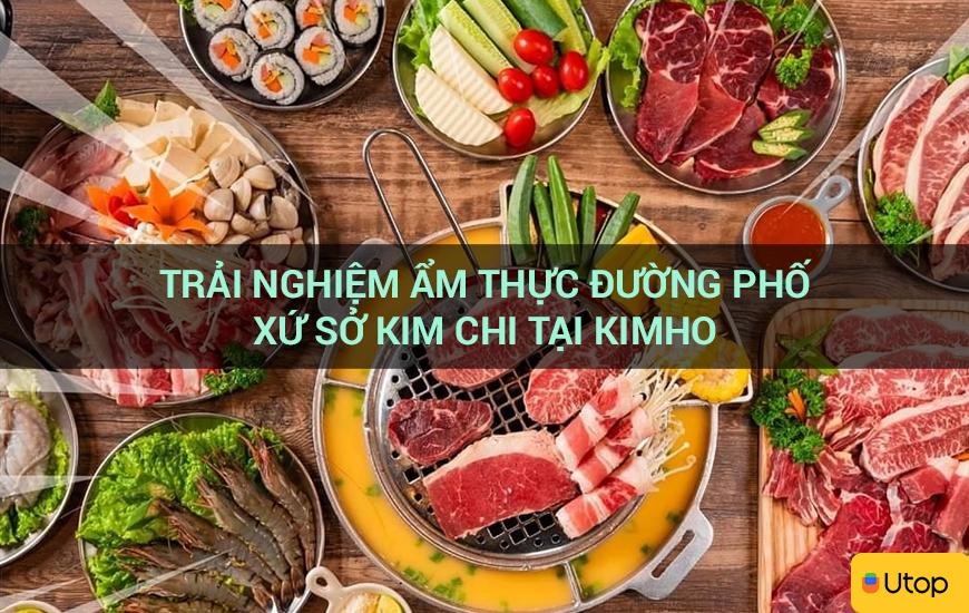 Trải nghiệm ẩm thực đường phố xứ sở kim chi tại Kimho