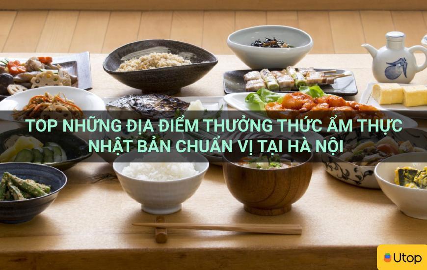 Top những địa điểm thưởng thức ẩm thực Nhật Bản chuẩn vị tại Hà Nội
