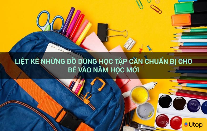 Liệt kê những đồ dùng học tập cần chuẩn bị cho bé vào năm học mới