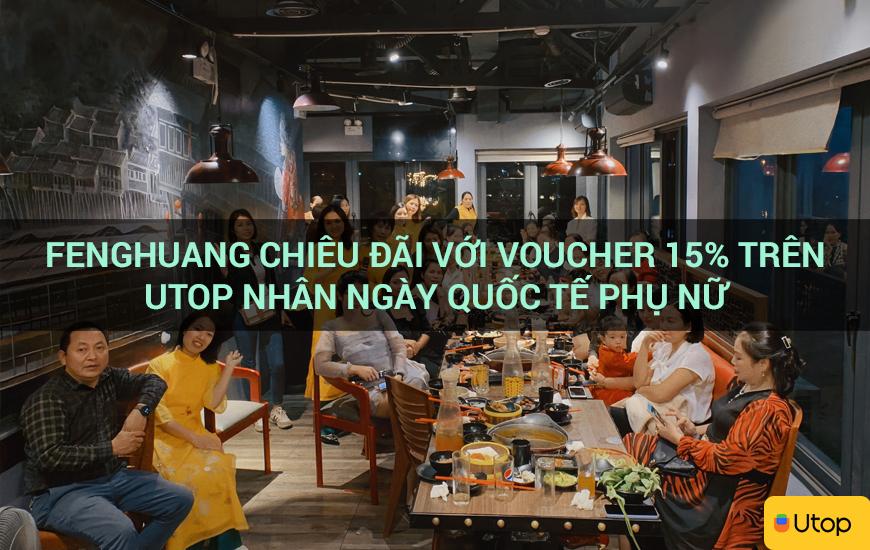 Fenghuang chiêu đãi với voucher 15% trên Utop nhân ngày Quốc tế phụ nữ