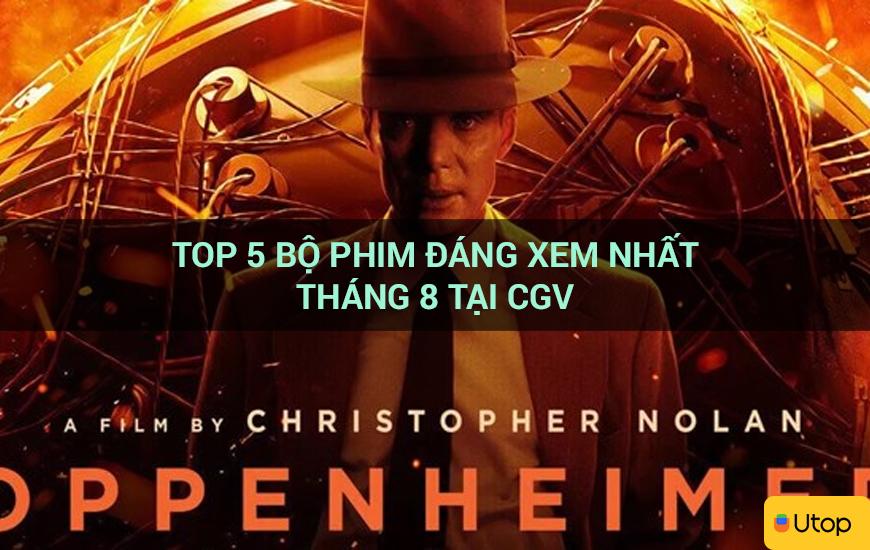 Top 5 bộ phim đáng xem nhất tháng 8 tại CGV