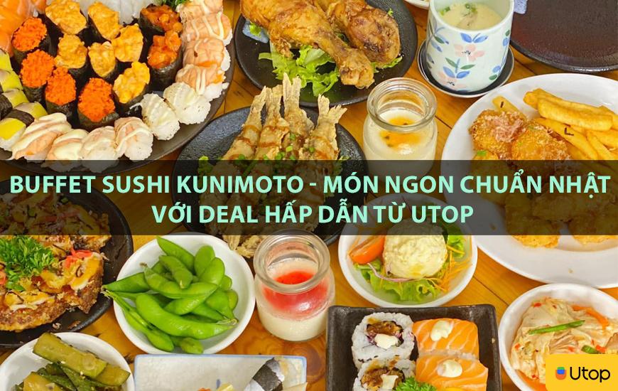 Buffet Sushi Kunimoto - món ngon chuẩn Nhật với deal hấp dẫn từ Utop
