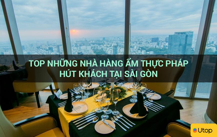 Top những nhà hàng ẩm thực Pháp hút khách tại Sài Gòn