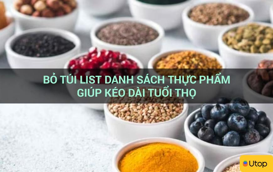 Bỏ túi list danh sách thực phẩm giúp kéo dài tuổi thọ