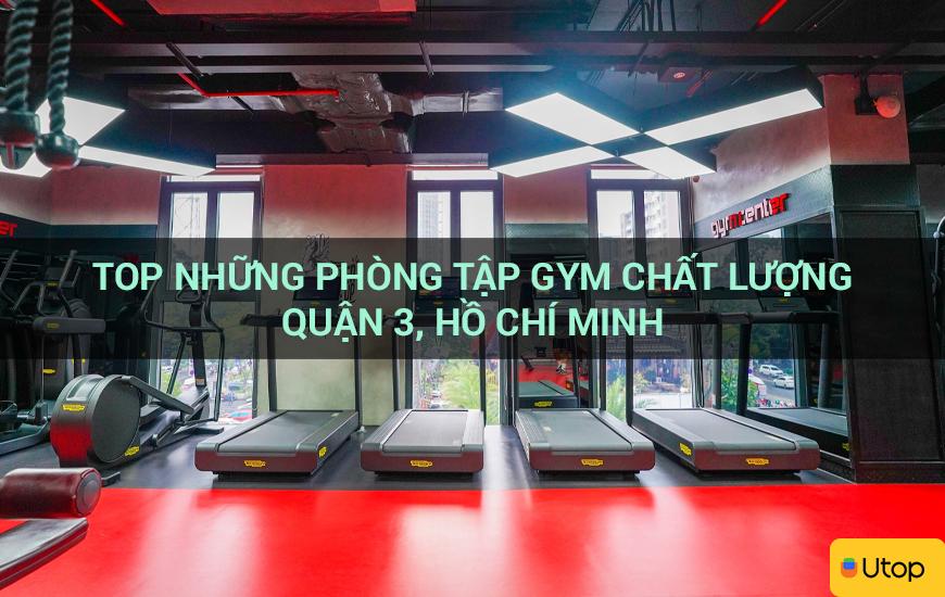 Top những phòng tập gym chất lượng quận 3, Hồ Chí Minh