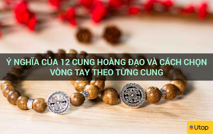 Ý nghĩa của 12 cung hoàng đạo và cách chọn vòng tay theo từng cung