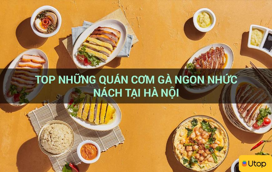 Top những quán cơm gà ngon nhức nách tại Hà Nội