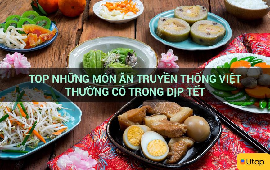 Top những món ăn truyền thống Việt thường có trong dịp Tết