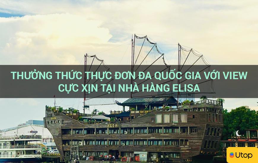 Thưởng thức thực đơn đa quốc gia với view cực xịn tại nhà hàng Elisa