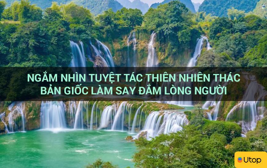 Ngắm nhìn tuyệt tác thiên nhiên thác Bản Giốc làm say đắm lòng người