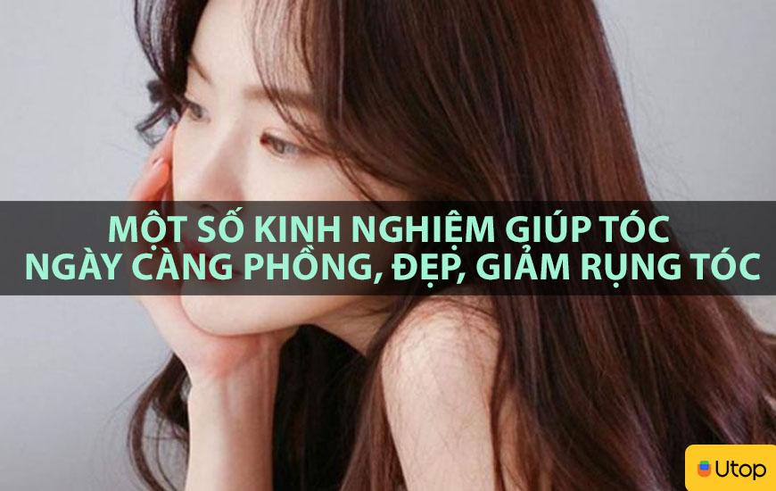 MỘT SỐ KINH NGHIỆM GIÚP TÓC NGÀY CÀNG PHỒNG, ĐẸP, GIẢM RỤNG TÓC
