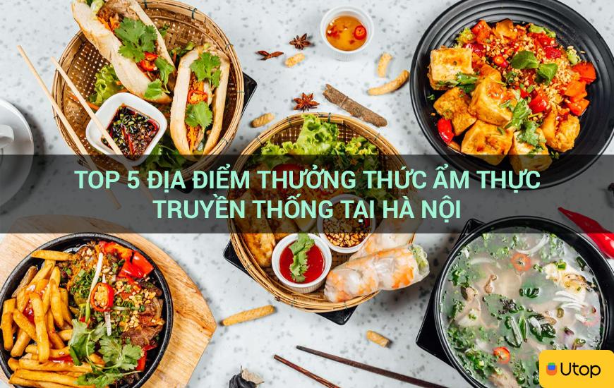 Top 5 địa điểm thưởng thức ẩm thực truyền thống tại Hà Nội