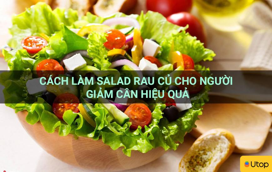 Cách làm salad rau củ cho người giảm cân hiệu quả
