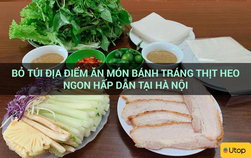 Bỏ túi địa điểm ăn món bánh tráng thịt heo ngon hấp dẫn tại Hà Nội